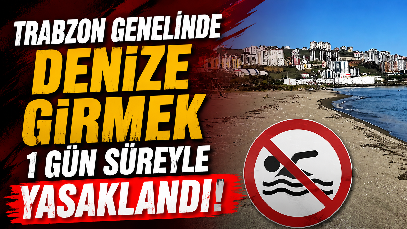 Trabzon genelinde denize girmek 1 gün süreyle yasaklandı
