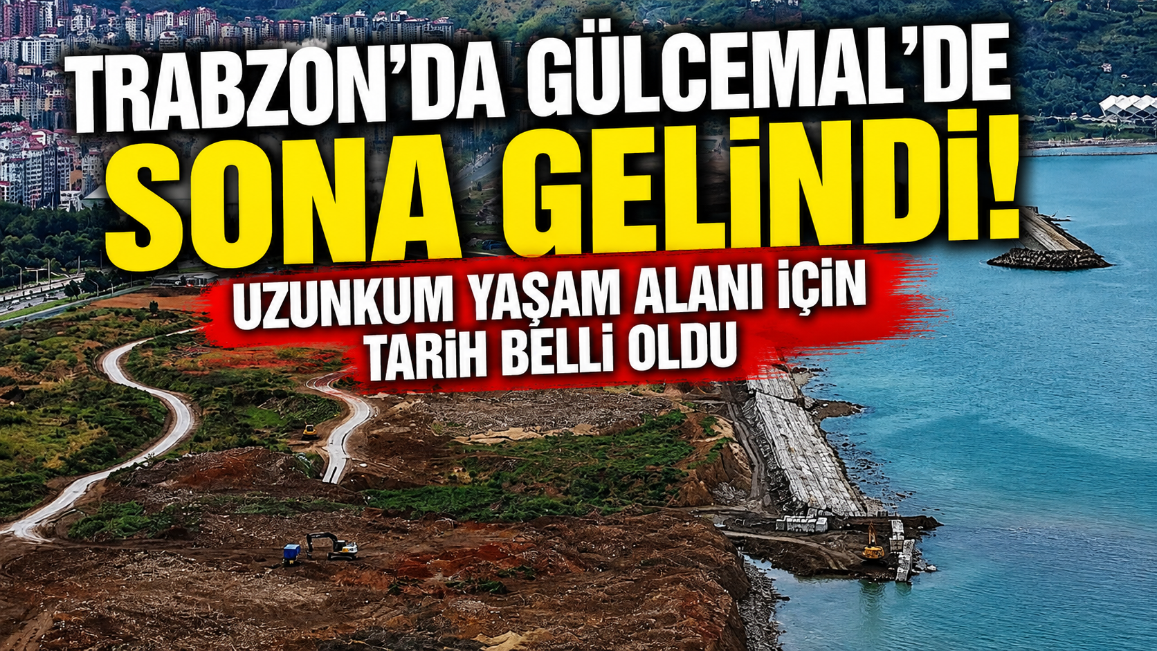 Trabzon’da Gülcemal’de Sona Gelindi! Uzunkum Yaşam Alanı İçin Tarih Belli Oldu