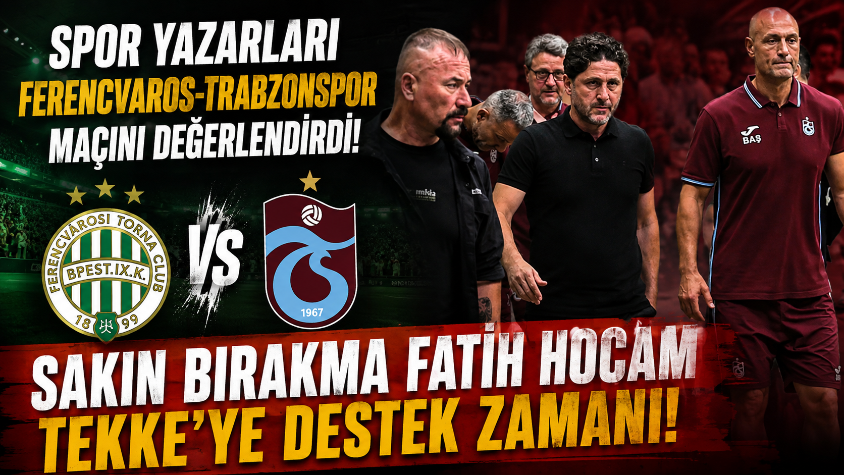 Spor yazarları Ferencvaros-Trabzonspor maçını değerlendirdi