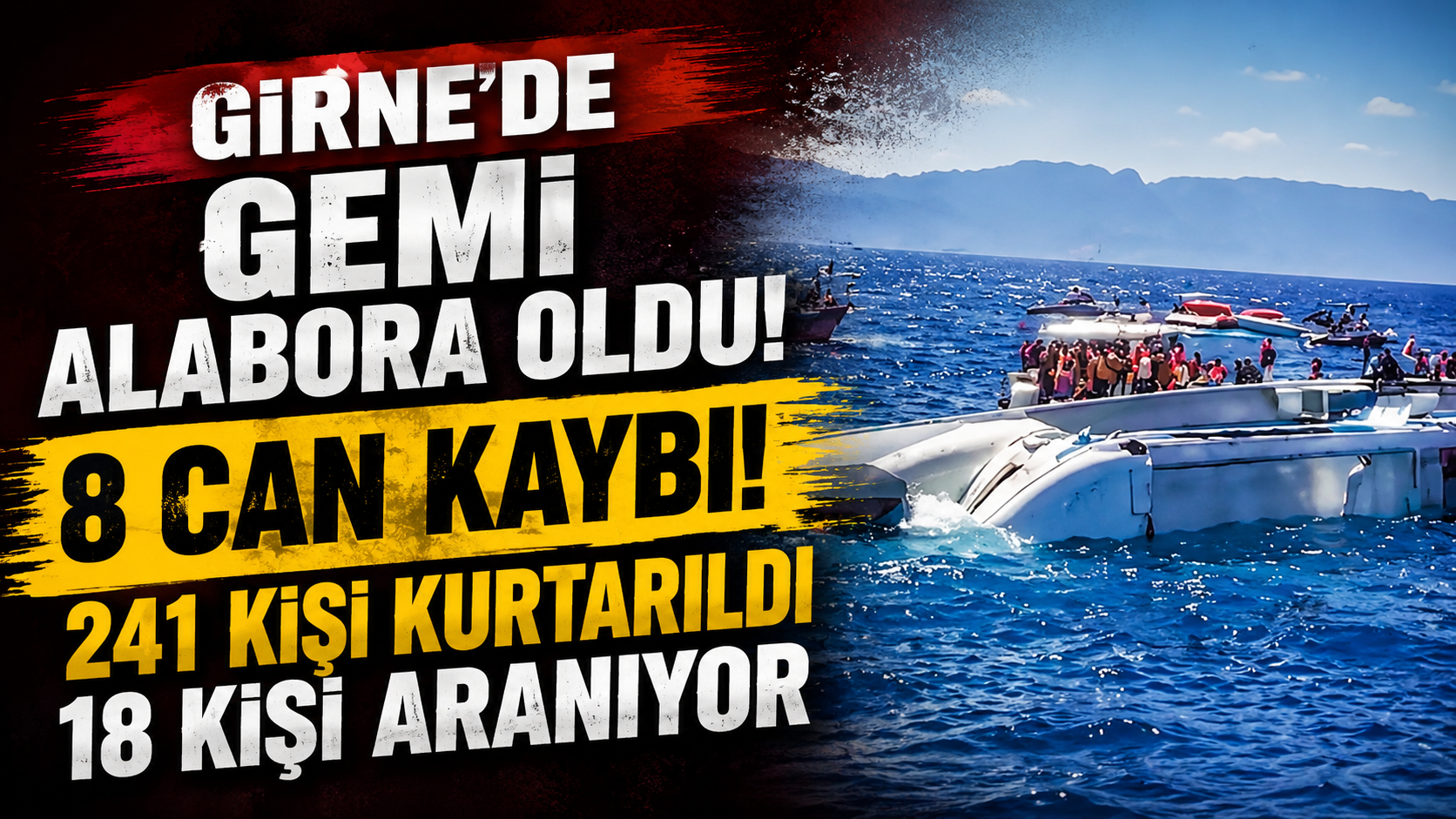 Girne'de gemi alabora oldu: 8 can kaybı! 241 kişi kurtarıldı 18 kişi aranıyor