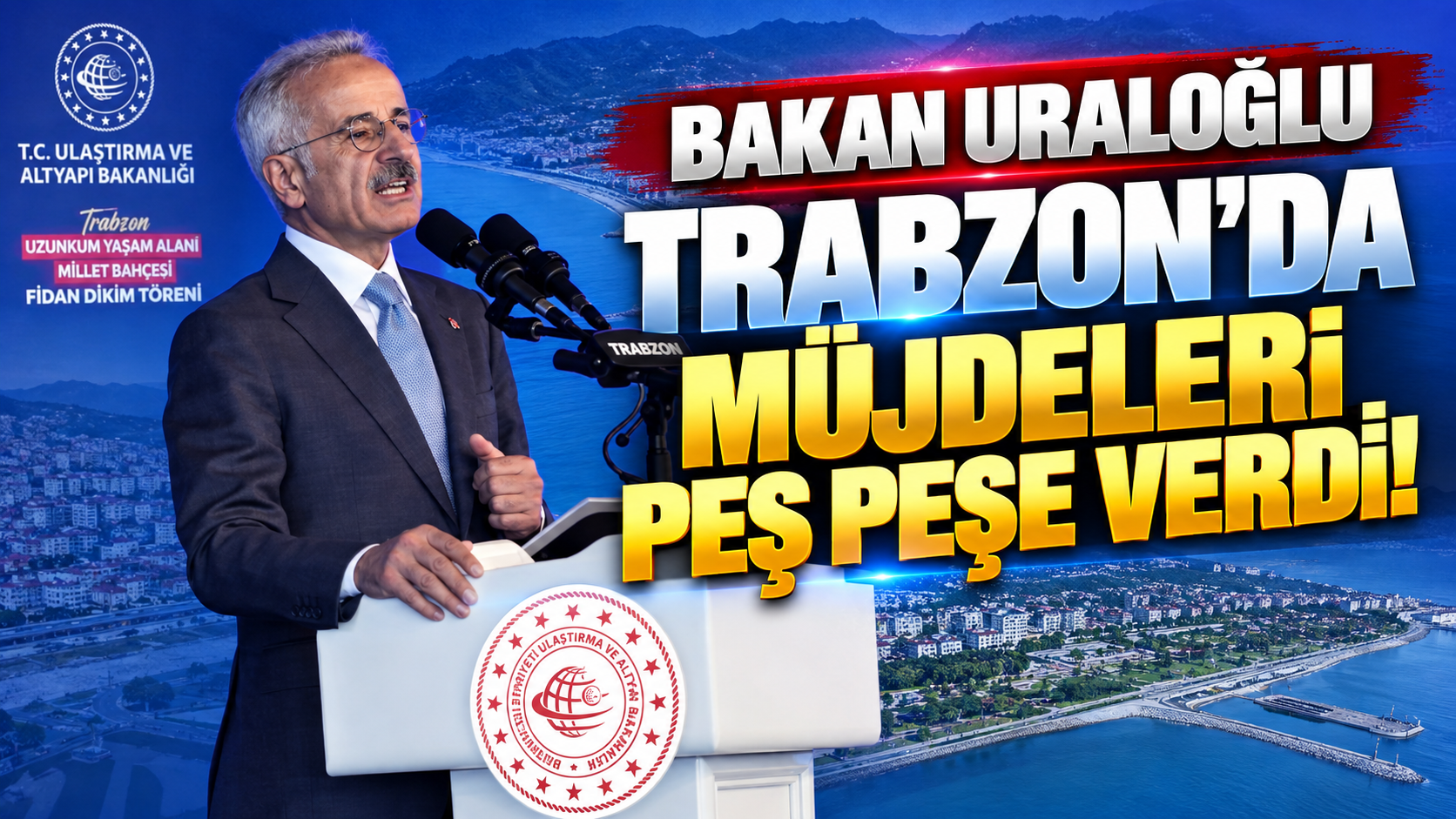 Bakan Uraloğlu Trabzon'da müjdeleri peş peşe verdi!