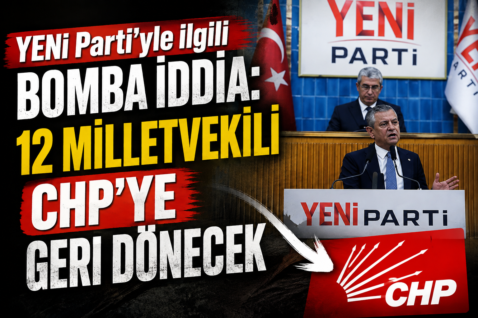YENİ Parti'yle ilgili bomba iddia: 12 milletvekili CHP'ye geri dönecek
