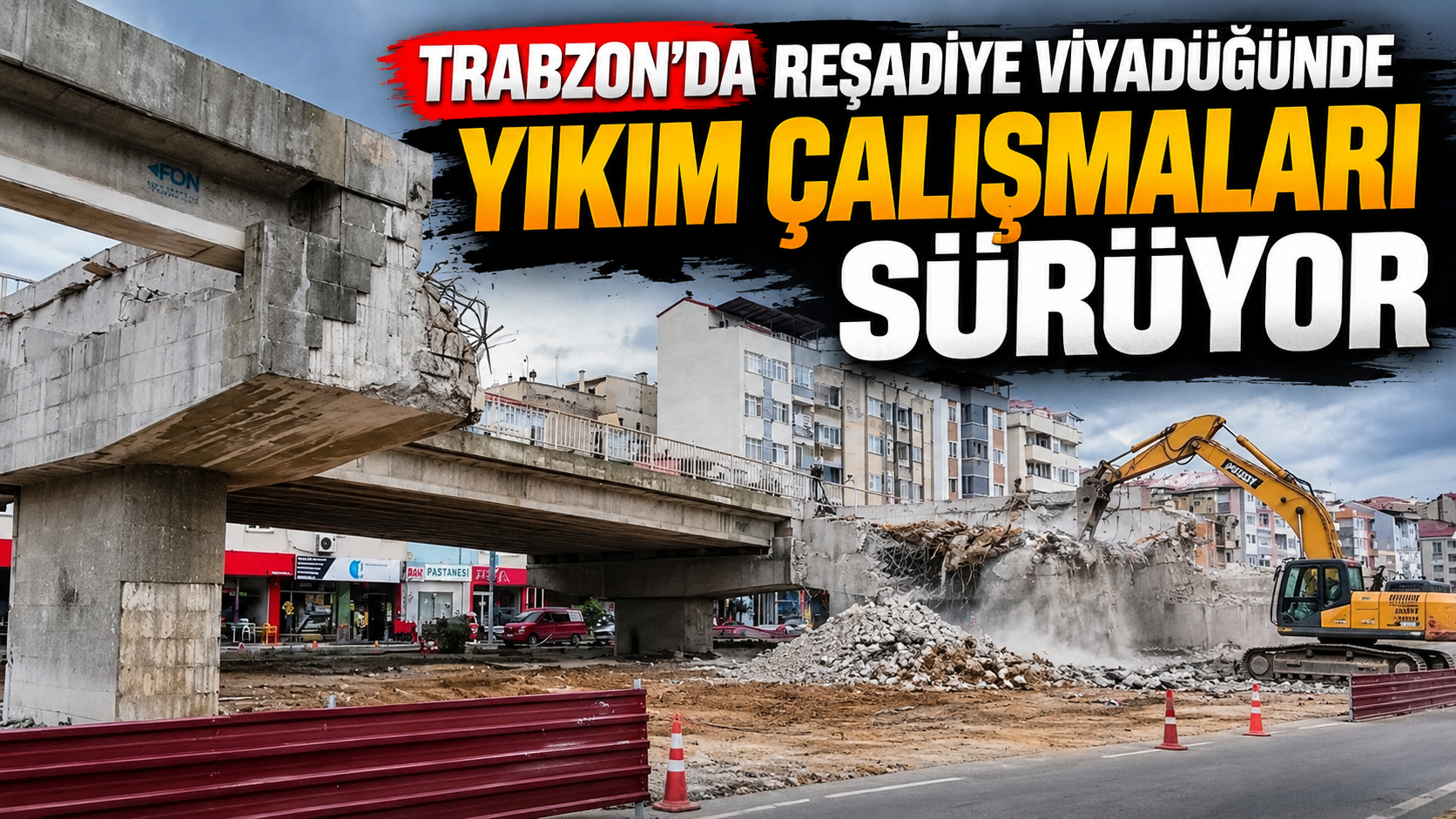 Trabzon’da Reşadiye Viyadüğünde yıkım çalışmaları sürüyor
