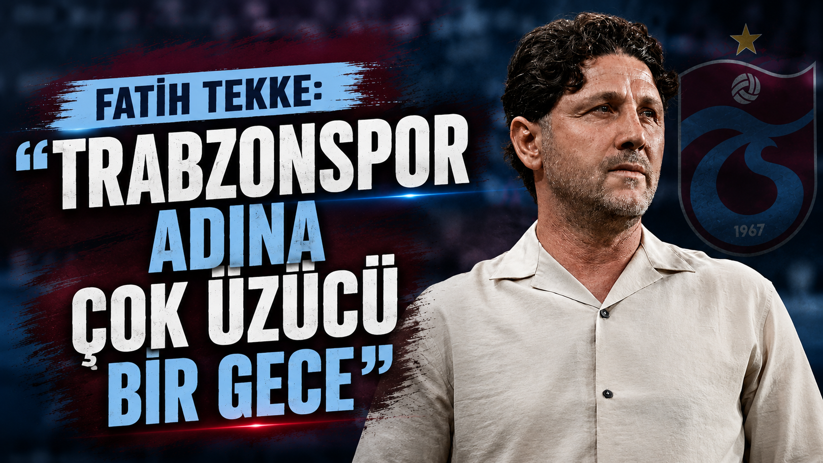 Fatih Tekke: “Trabzonspor adına çok üzücü bir gece”