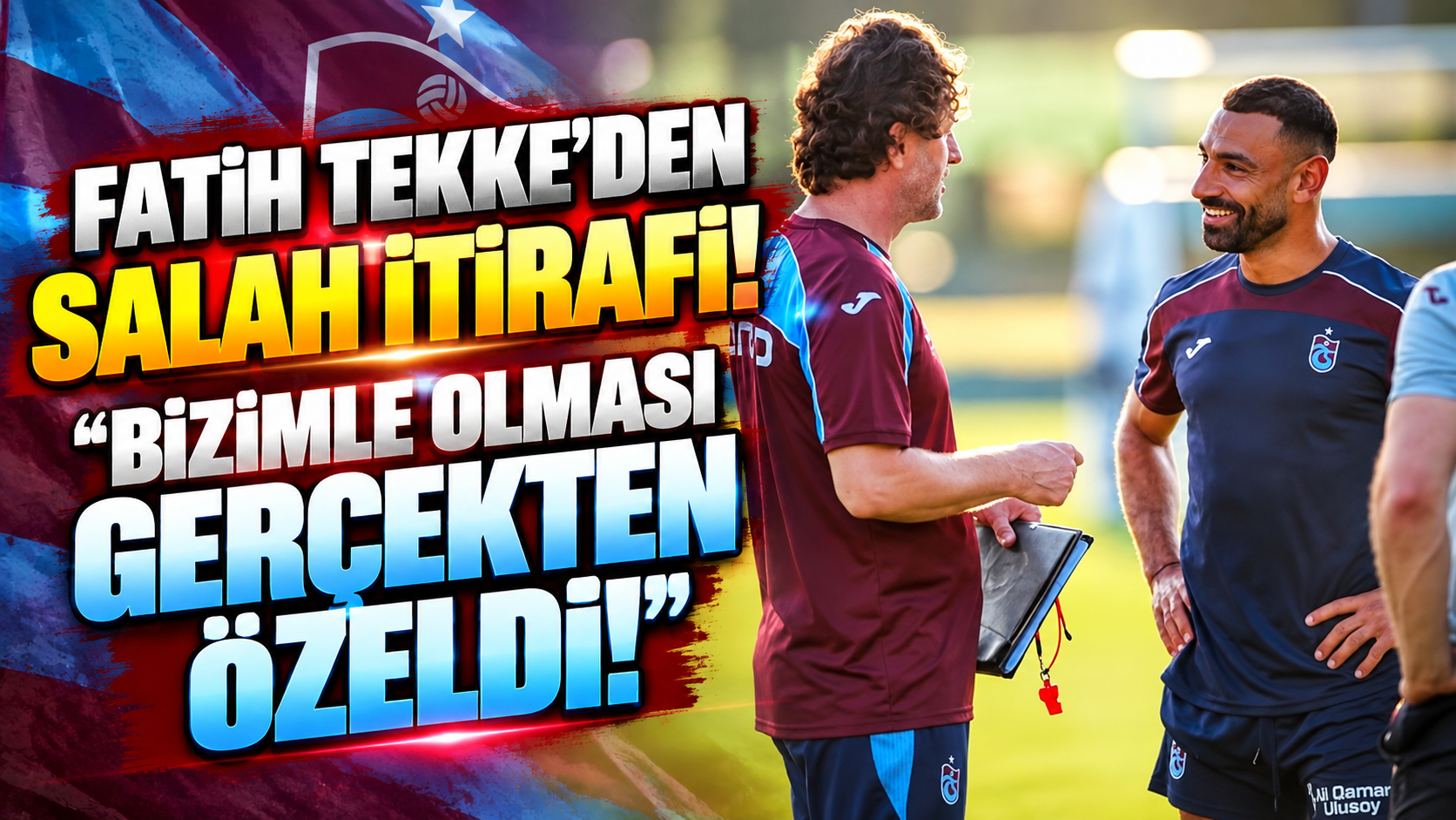 Fatih Tekke’den Salah itirafı: “Bizimle olması gerçekten özeldi!”