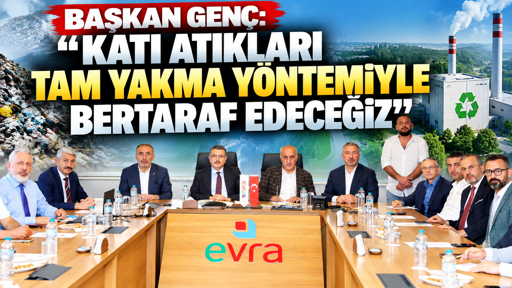 Başkan Genç: “Katı atıkları tam yakma yöntemiyle bertaraf edeceğiz”