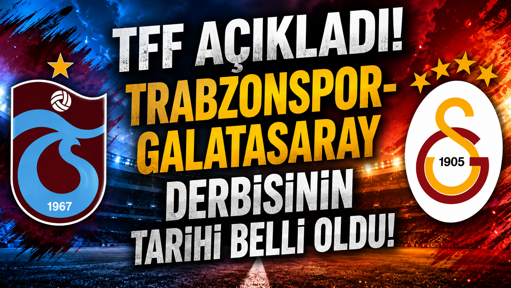 TFF açıkladı! Trabzonspor-Galatasaray derbisinin tarihi belli oldu