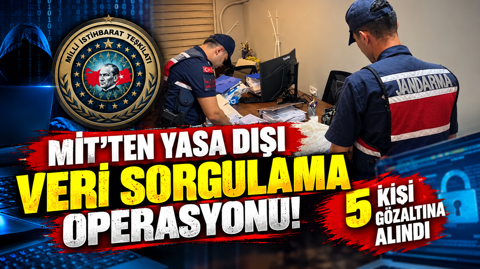 MİT'ten yasa dışı veri sorgulama operasyonu! 5 kişi gözaltına alındı