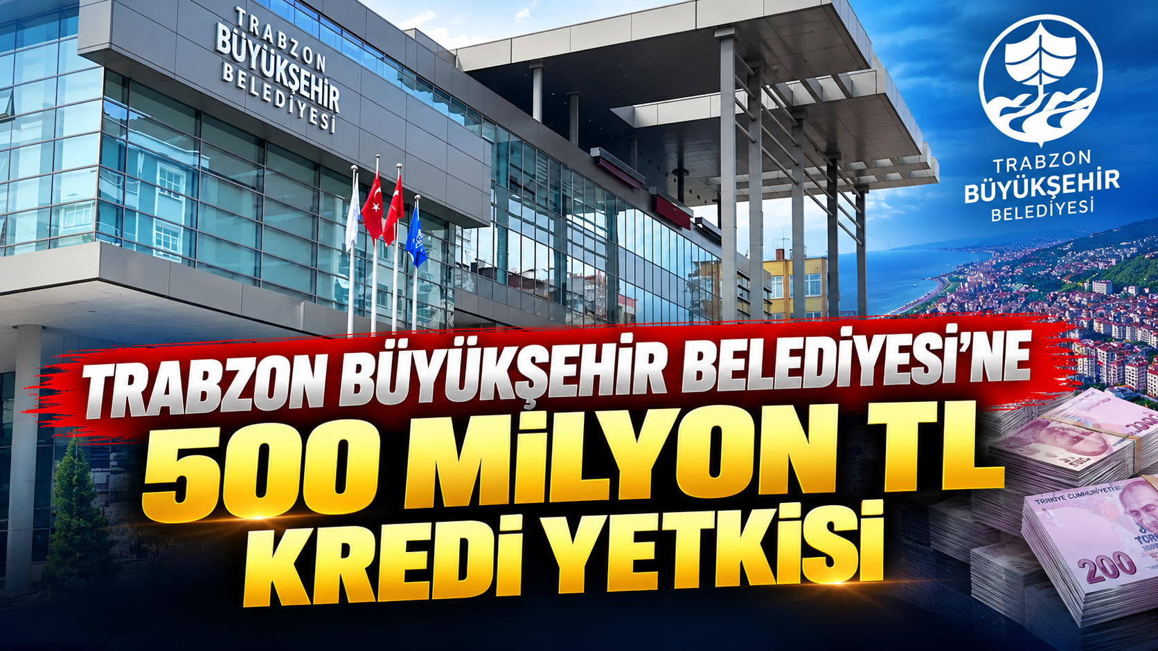 Trabzon Büyükşehir Belediyesi’ne 500 milyon TL kredi yetkisi