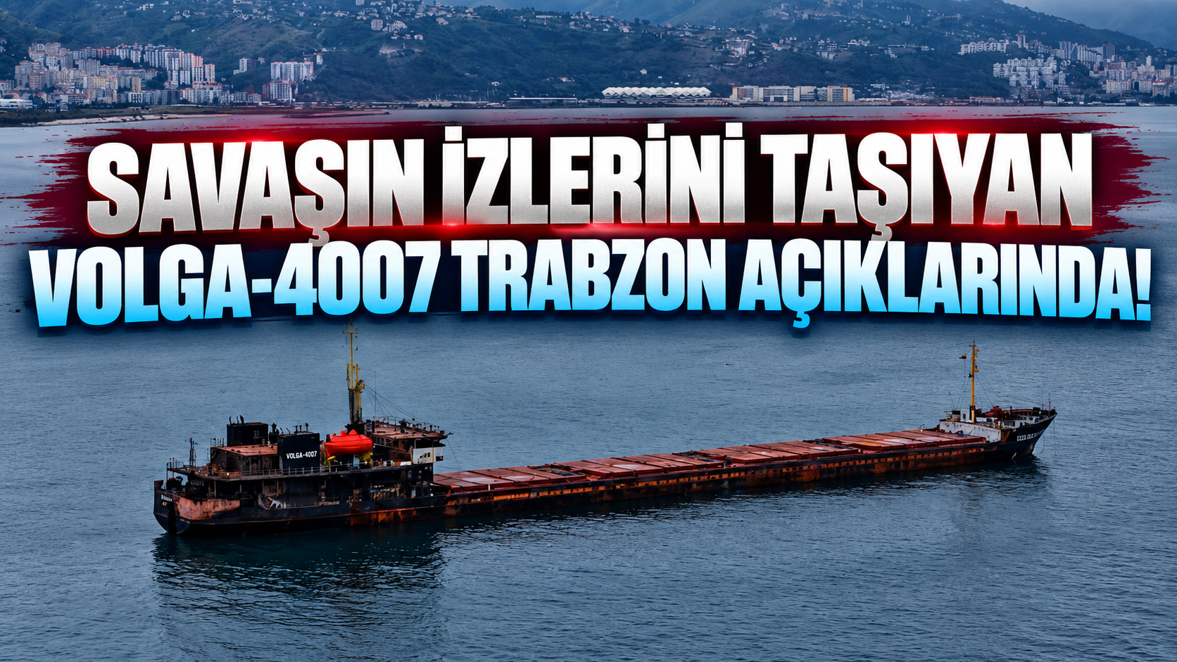 Savaşın izlerini taşıyan VOLGA-4007 isimli gemi Trabzon açıklarında