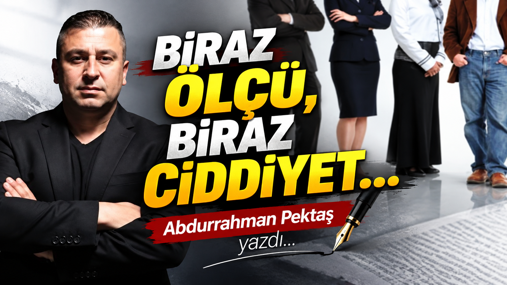 BİRAZ ÖLÇÜ, BİRAZ CİDDİYET…