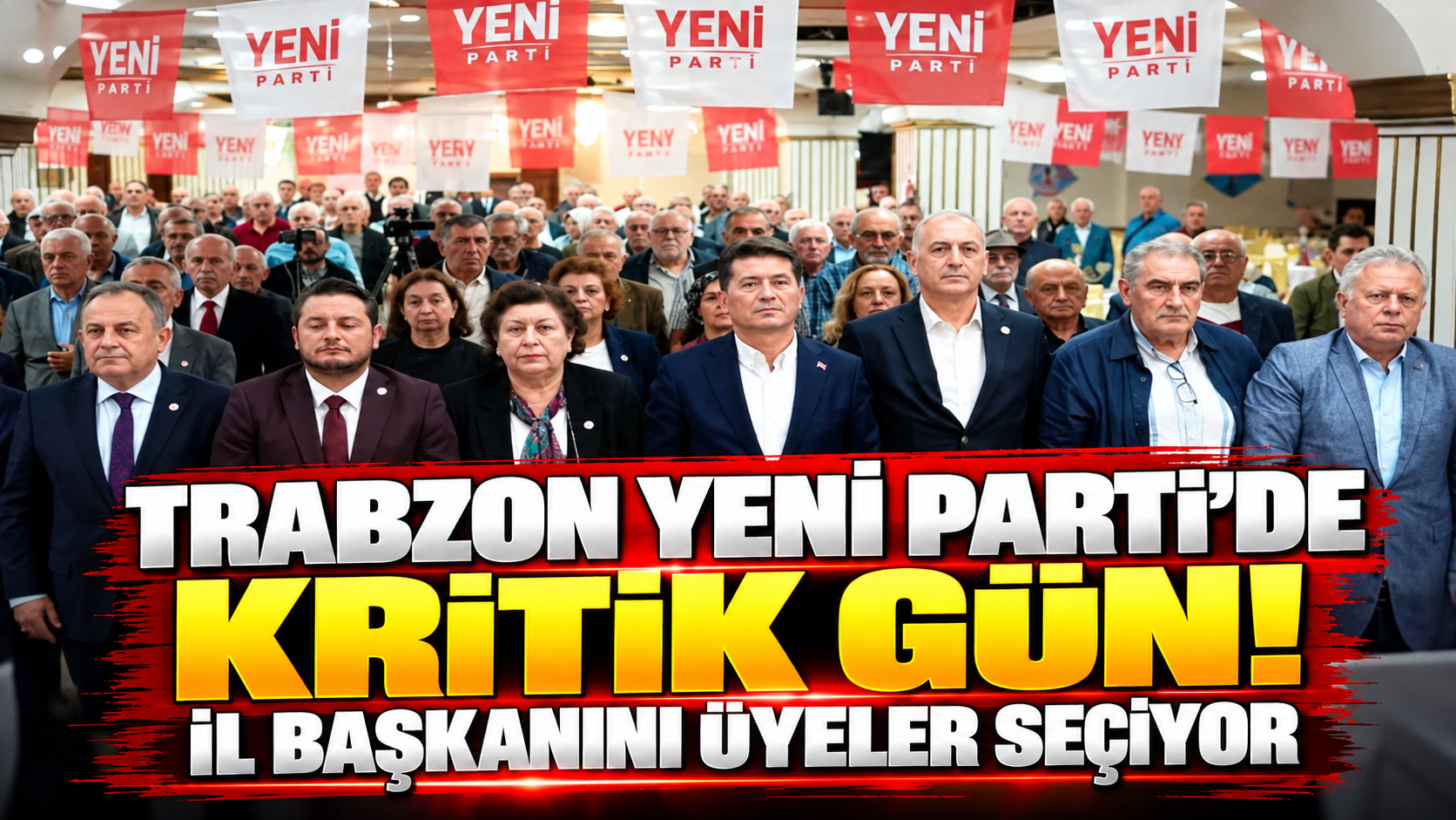 Trabzon Yeni Parti’de kritik gün! İl başkanını üyeler seçiyor
