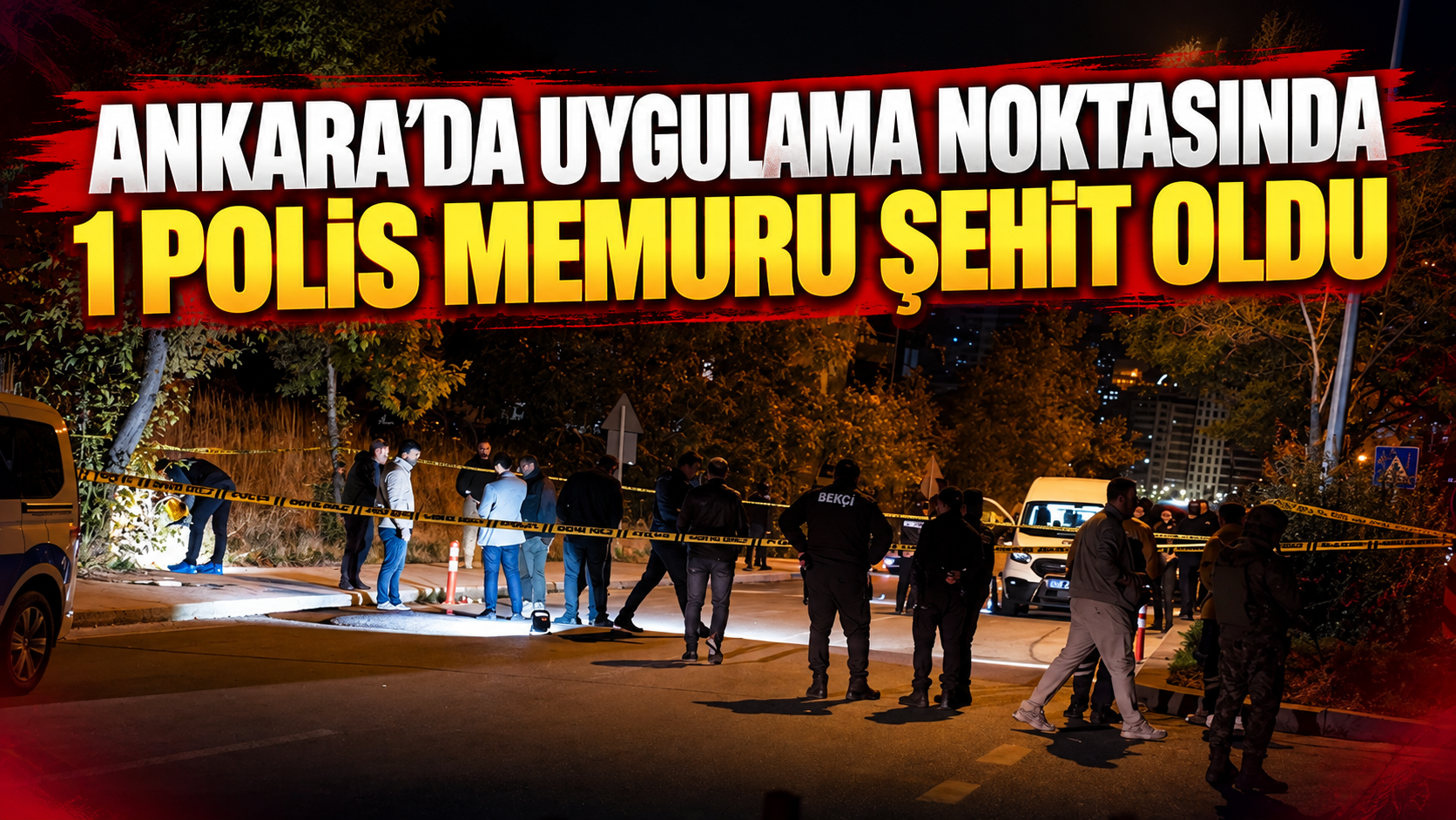 Ankara'da uygulama noktasında 1 polis memuru şehit oldu