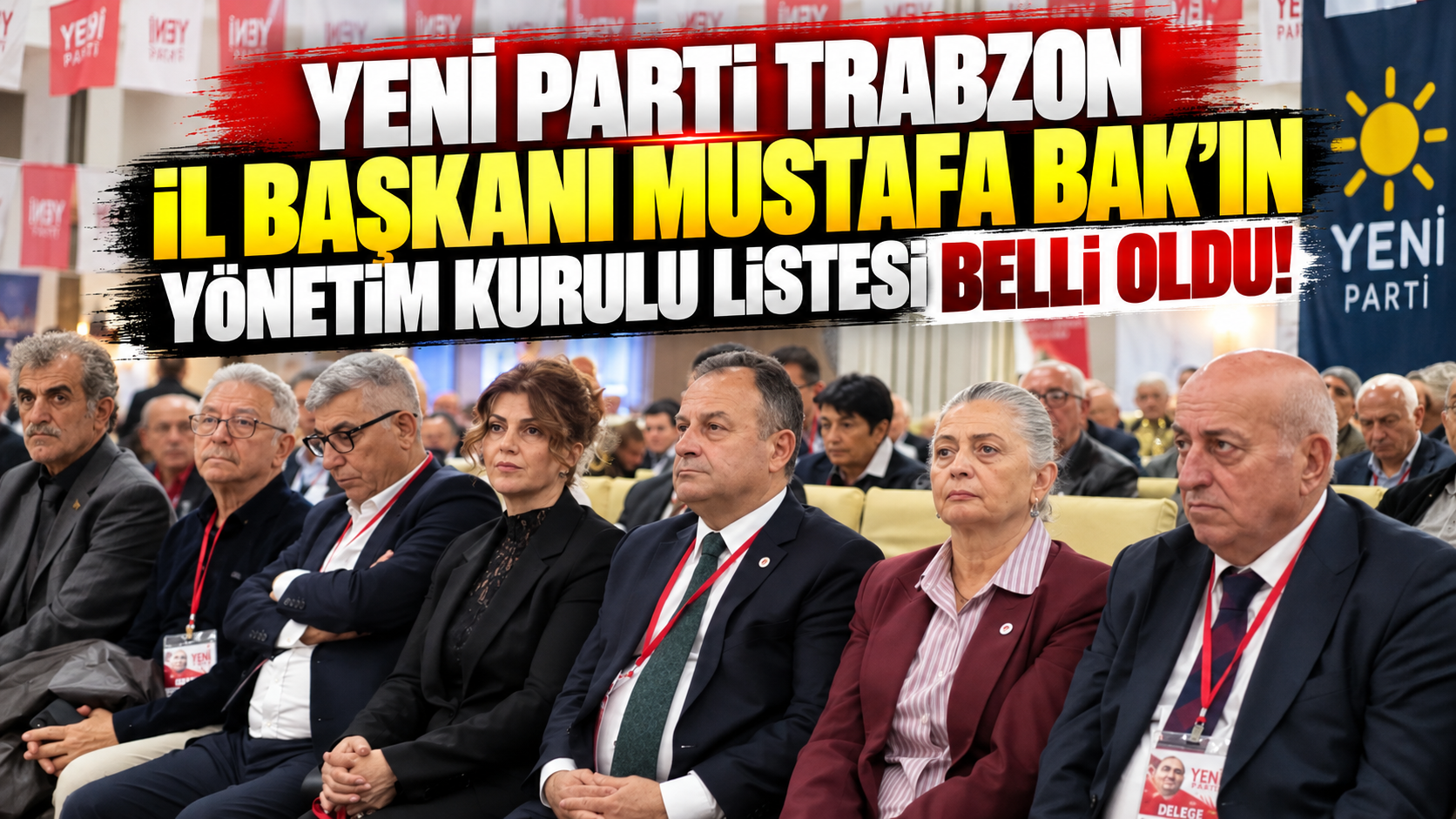 YENİ Parti Trabzon İl Başkanı Mustafa Bak’ın yönetim kurulu listesi belli oldu!