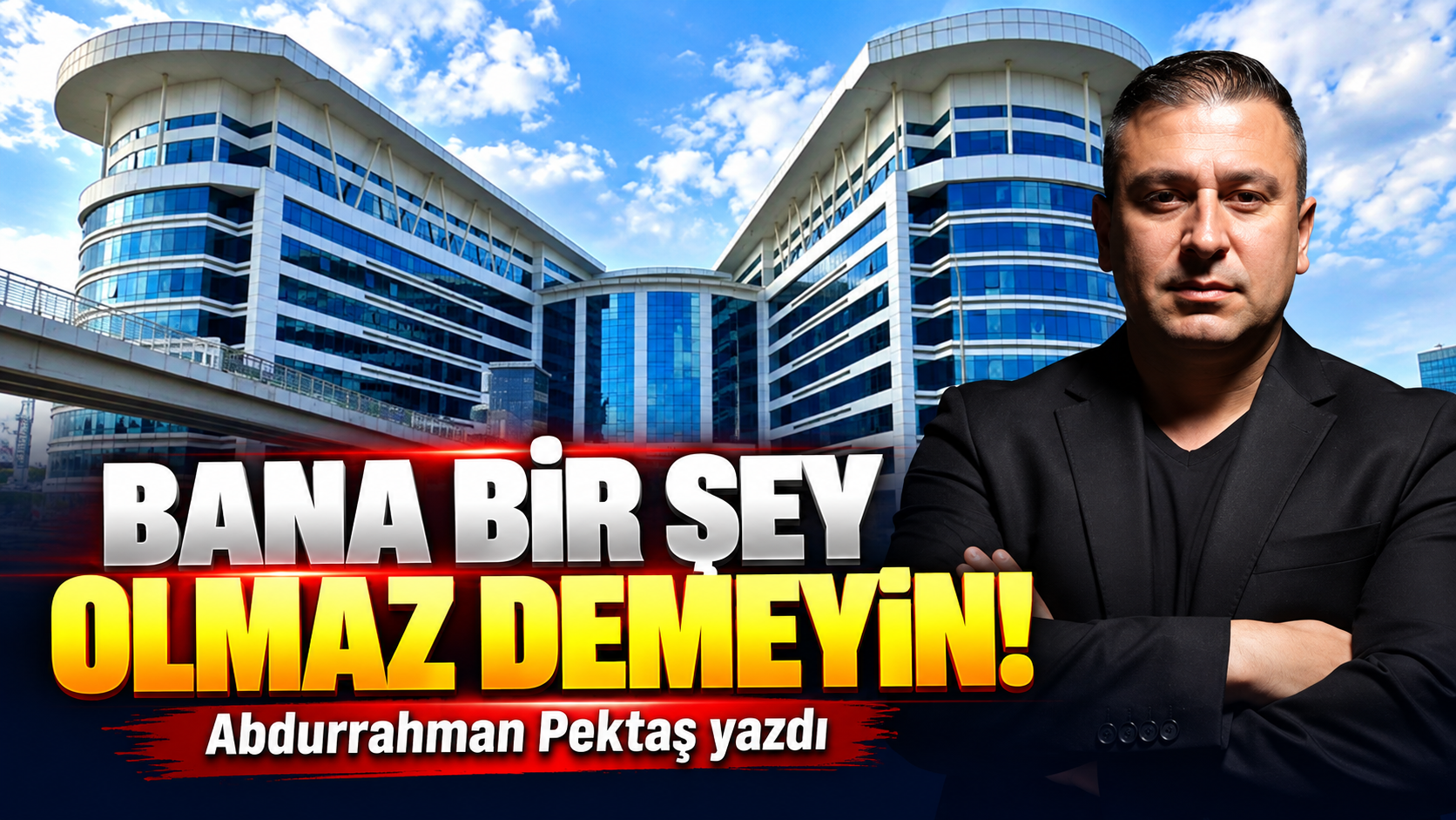 BANA BİR ŞEY OLMAZ DEMEYİN!