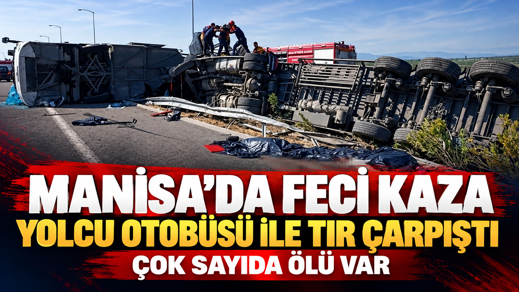Manisa'da yolcu otobüs ile tır çarpıştı: Çok sayıda ölü var