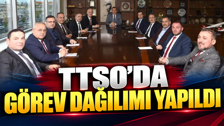 TTSO'da görev dağılımı yapıldı