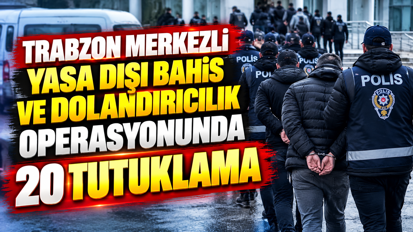 Trabzon merkezli yasa dışı bahis ve dolandırıcılık operasyonunda 20 tutuklama